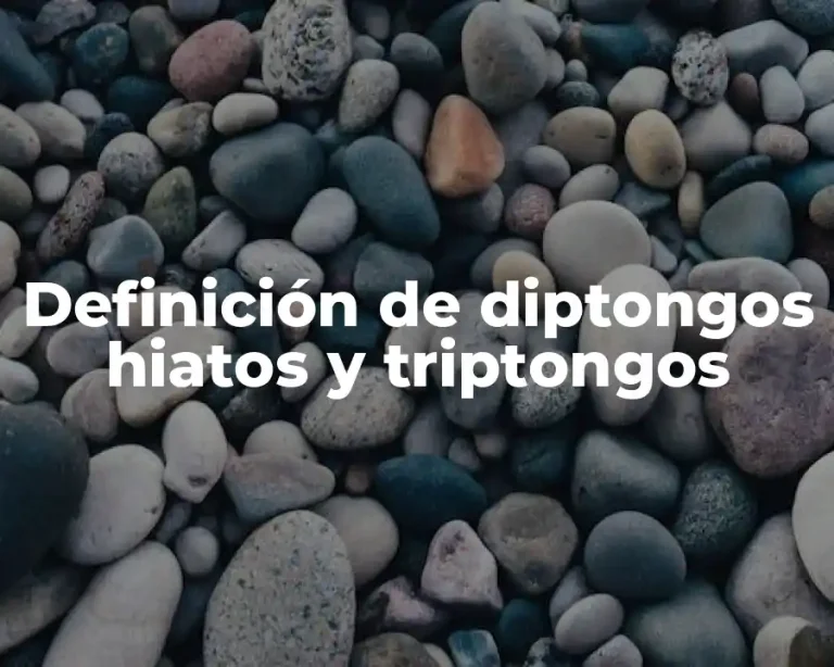 Definición de diptongos hiatos y triptongos
