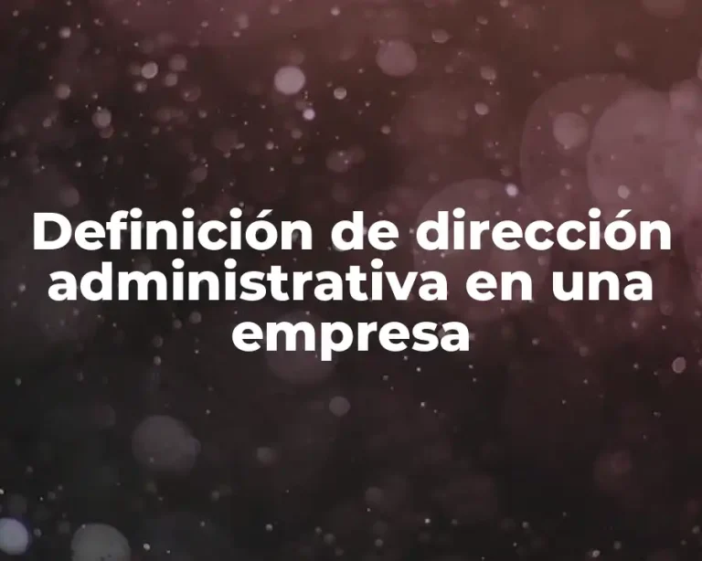 Definición de dirección administrativa en una empresa