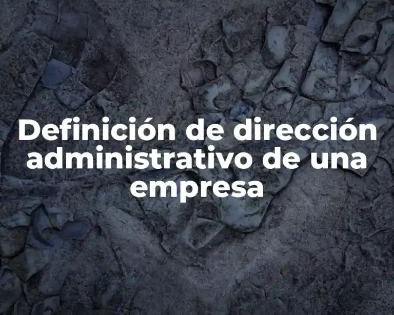 Definición de dirección administrativo de una empresa