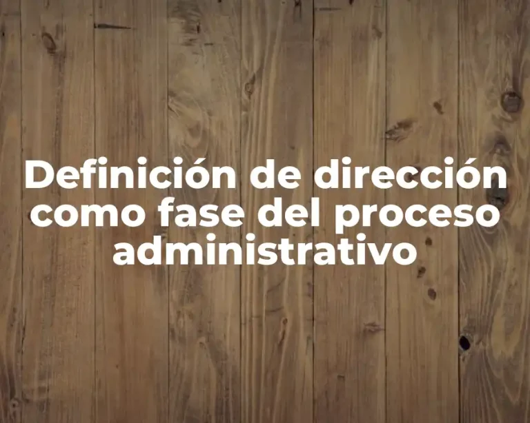 Definición de dirección como fase del proceso administrativo