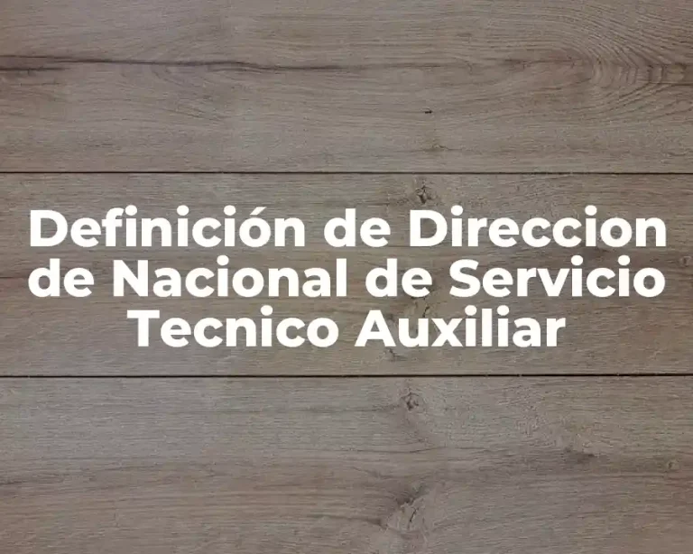 Definición de Direccion de Nacional de Servicio Tecnico Auxiliar