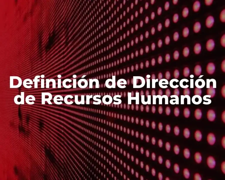 Definición de Dirección de Recursos Humanos