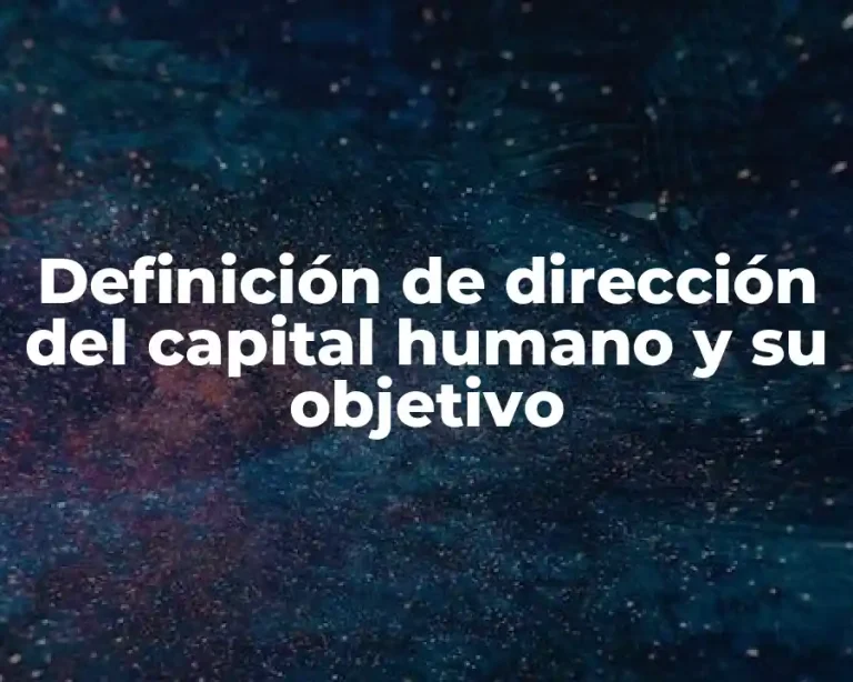 Definición de dirección del capital humano y su objetivo