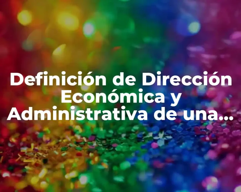 Definición de Dirección Económica y Administrativa de una Empresa