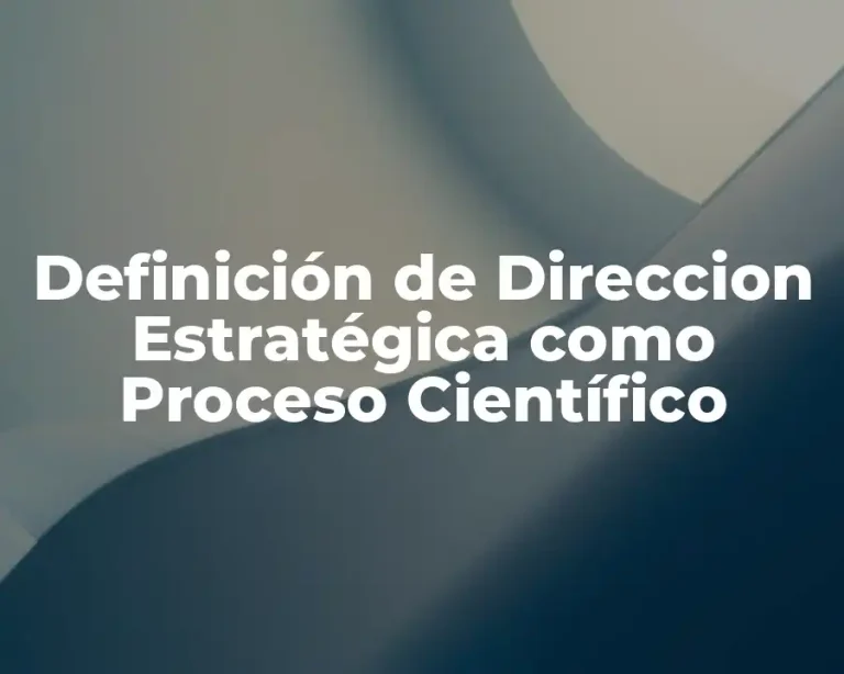 Definición de Direccion Estratégica como Proceso Científico