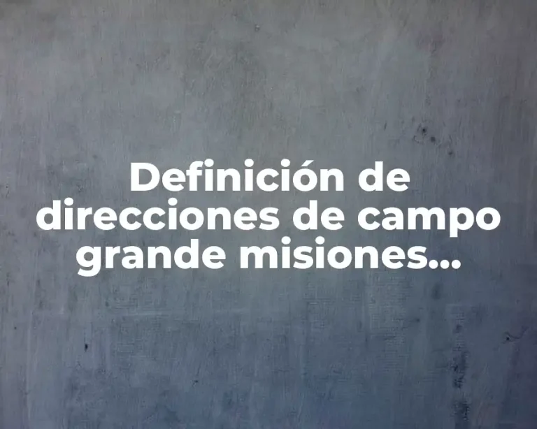 Definición de direcciones de campo grande misiones argentina