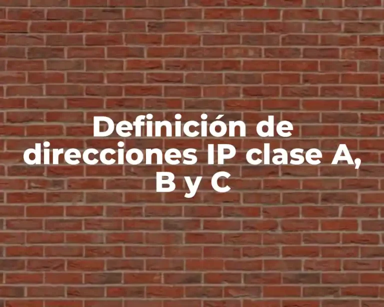 Definición de direcciones IP clase A, B y C