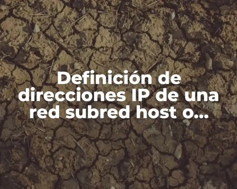 Definición de direcciones IP de una red subred host o broadcast