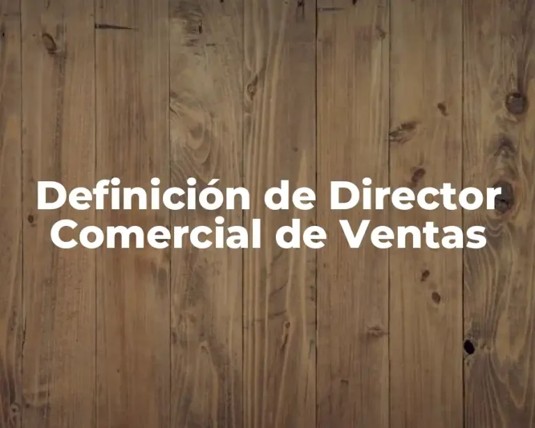 Definición de Director Comercial de Ventas