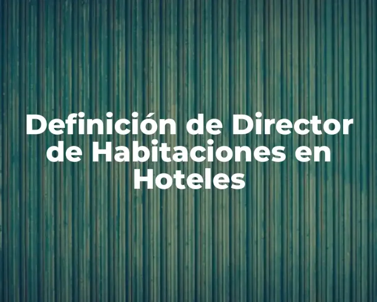 Definición de Director de Habitaciones en Hoteles