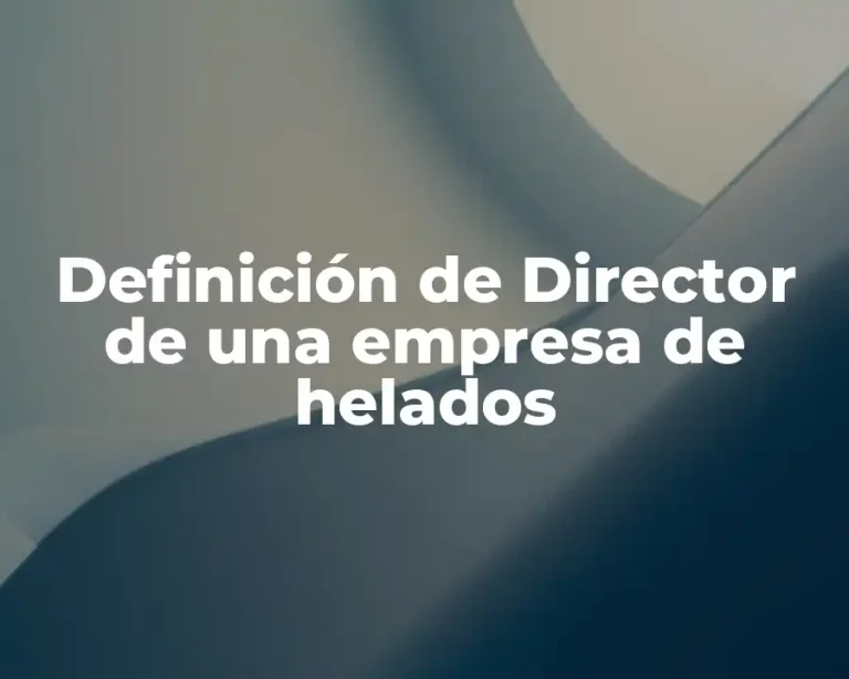 Definición de Director de una empresa de helados
