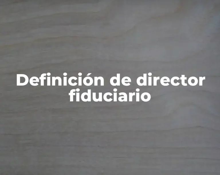 Definición de director fiduciario