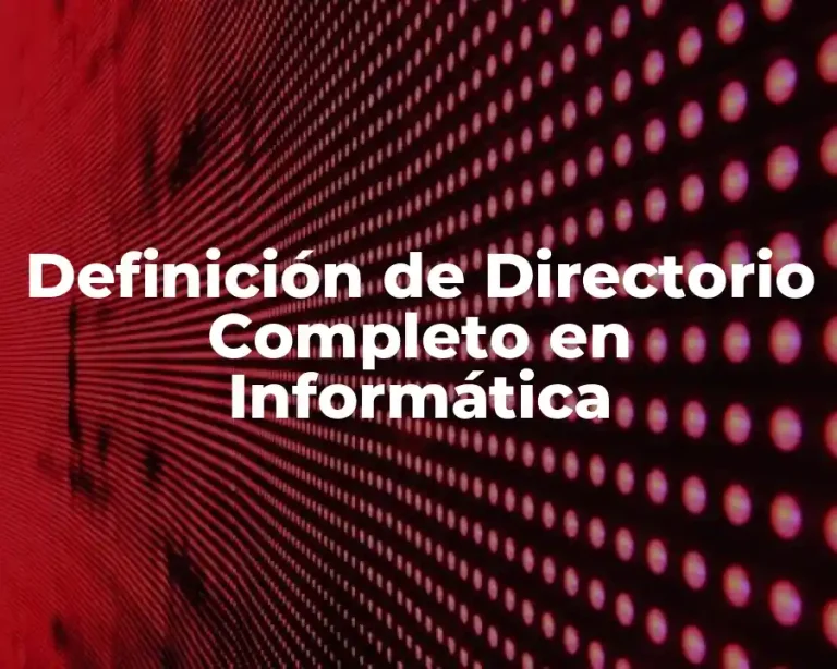 Definición de Directorio Completo en Informática