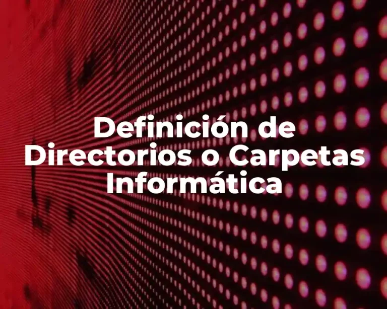 Definición de Directorios o Carpetas Informática
