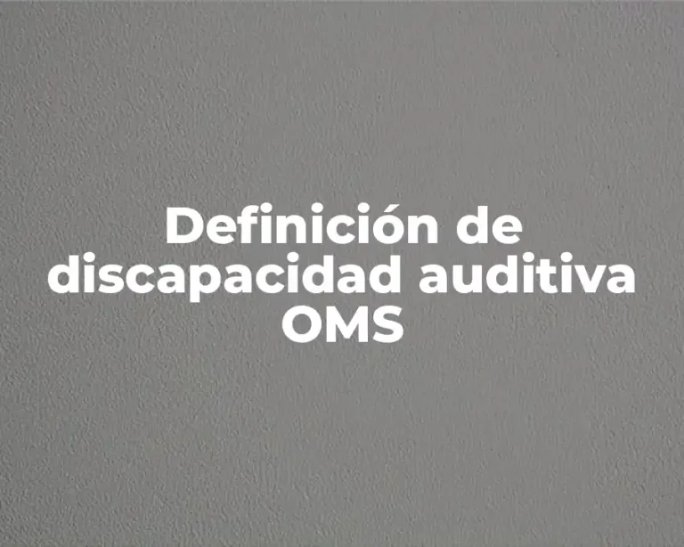 Definición de discapacidad auditiva OMS