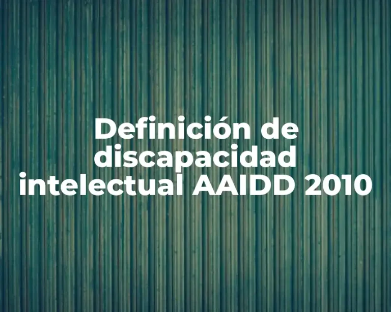 Definición de discapacidad intelectual AAIDD 2010