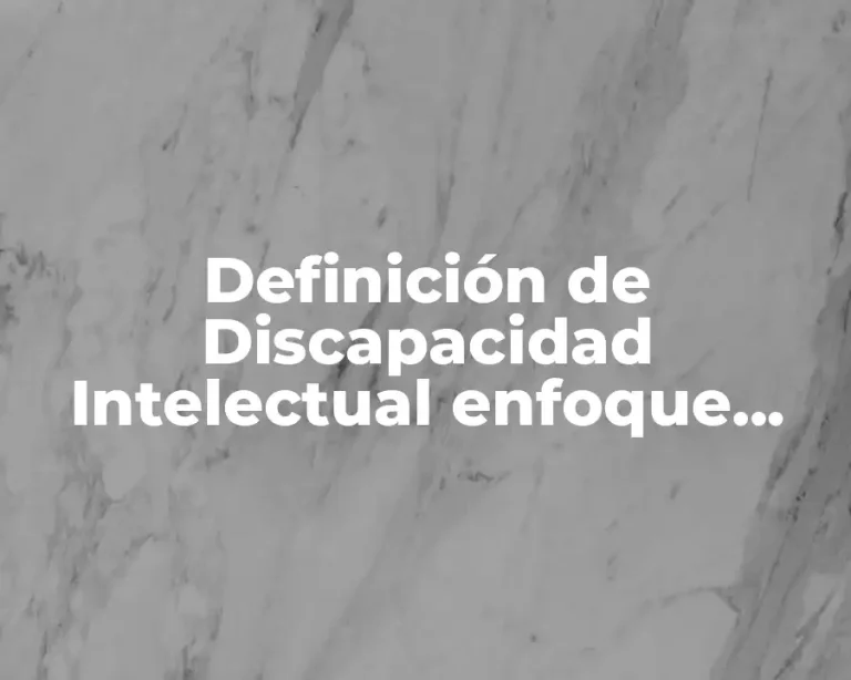 Definición de Discapacidad Intelectual enfoque Psicológico
