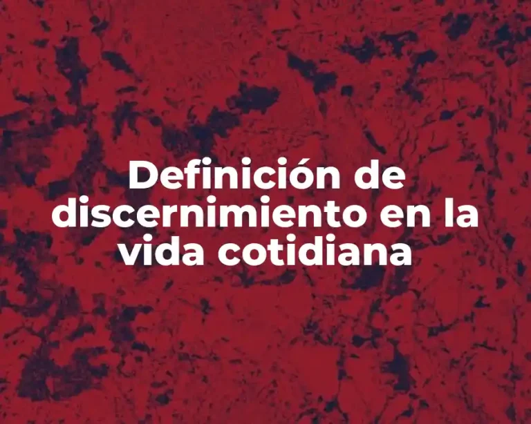 Definición de discernimiento en la vida cotidiana