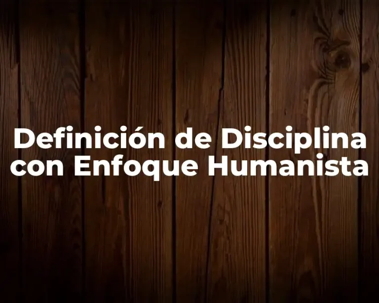 Definición de Disciplina con Enfoque Humanista