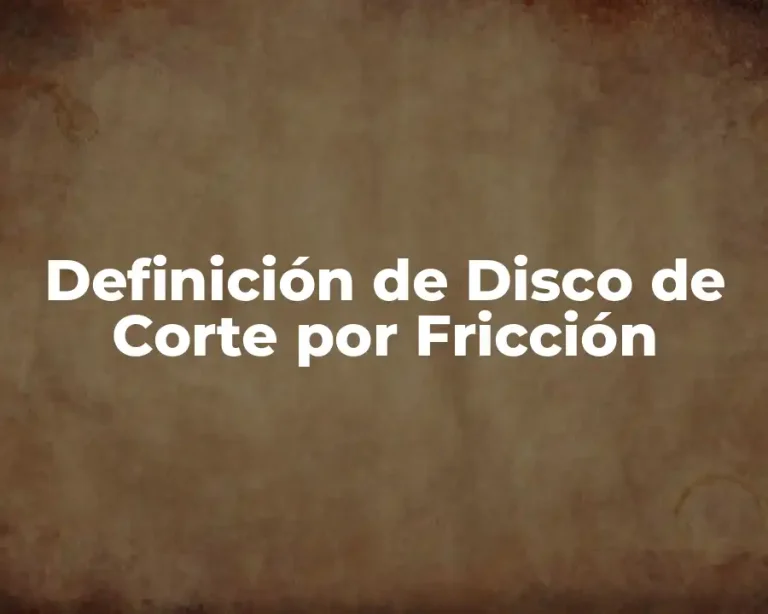 Definición de Disco de Corte por Fricción