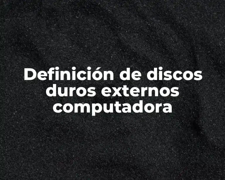 Definición de discos duros externos computadora