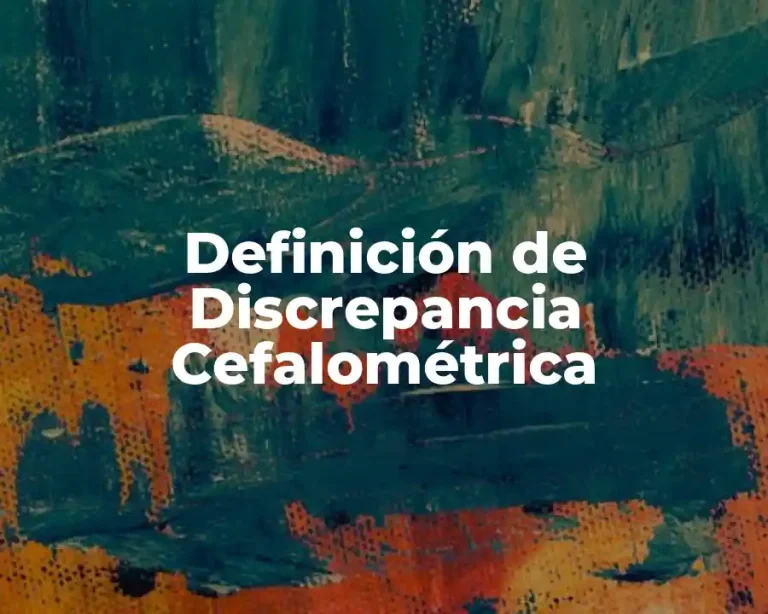 Definición de Discrepancia Cefalométrica