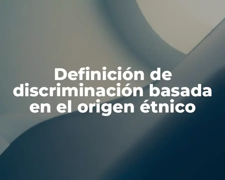 Definición de discriminación basada en el origen étnico