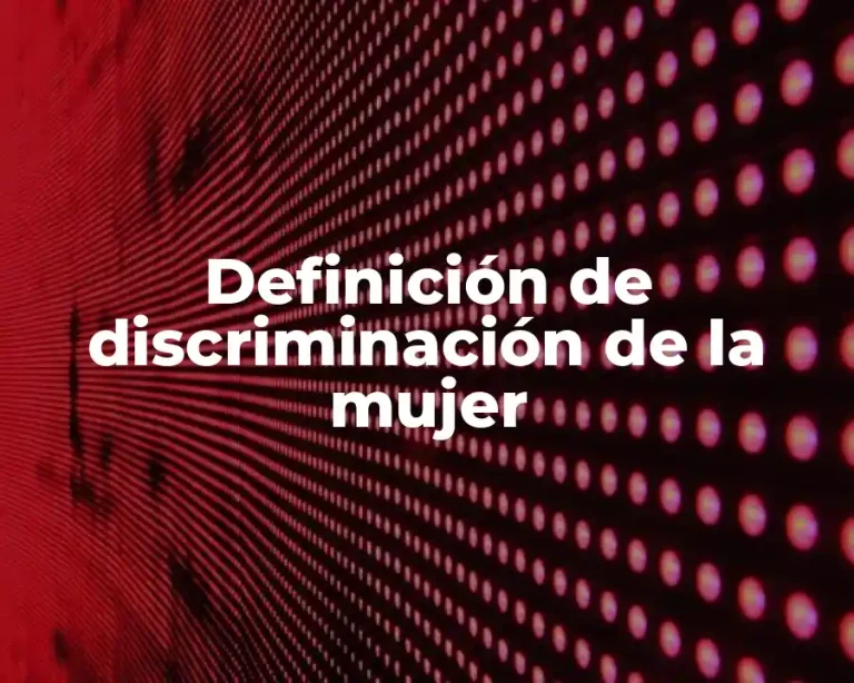 Definición de discriminación de la mujer