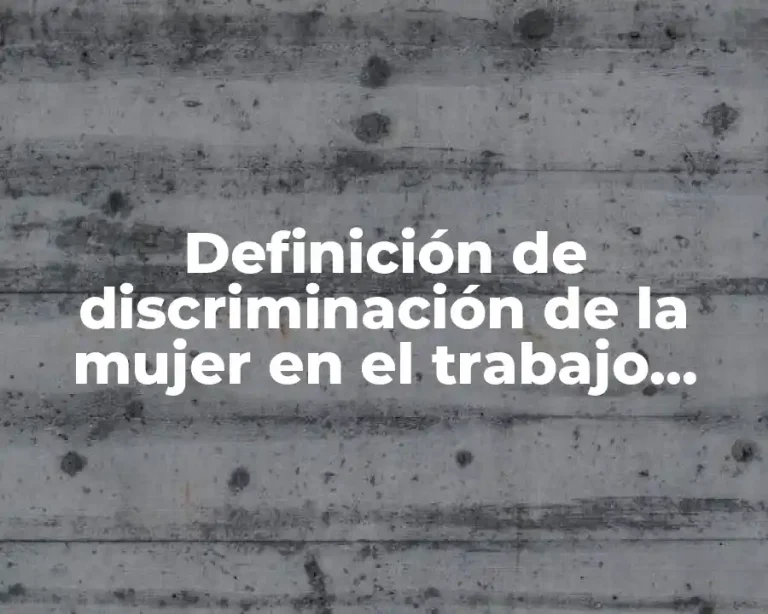 Definición de discriminación de la mujer en el trabajo reales
