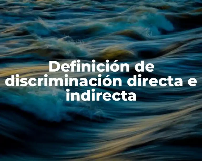 Definición de discriminación directa e indirecta