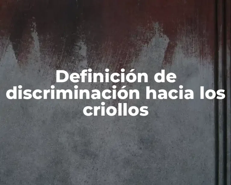 Definición de discriminación hacia los criollos