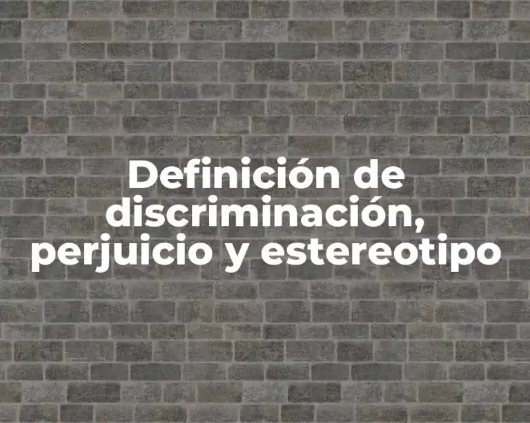 Definición de discriminación, perjuicio y estereotipo