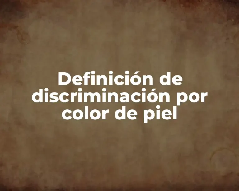 Definición de discriminación por color de piel