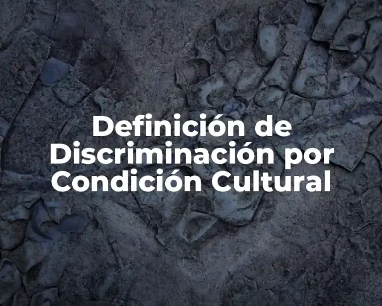 Definición de Discriminación por Condición Cultural