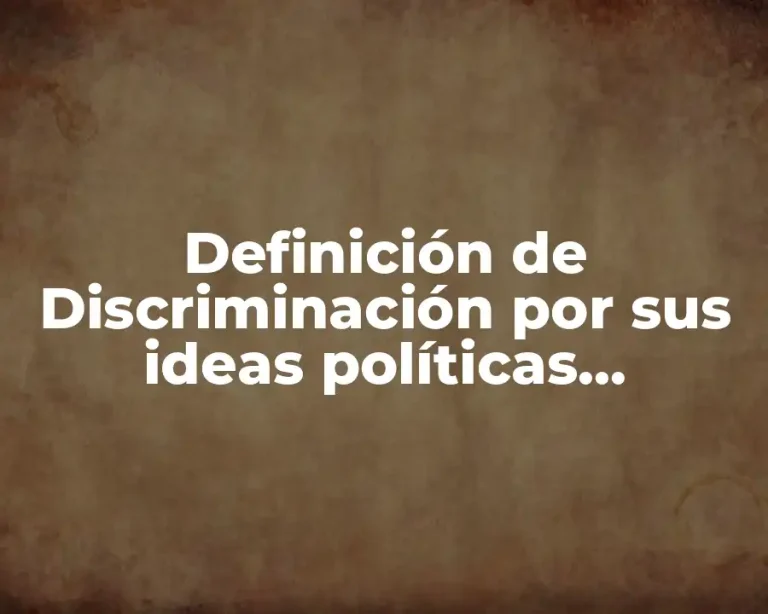 Definición de Discriminación por sus ideas políticas diferentes