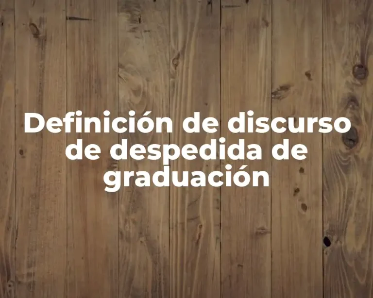 Definición de discurso de despedida de graduación