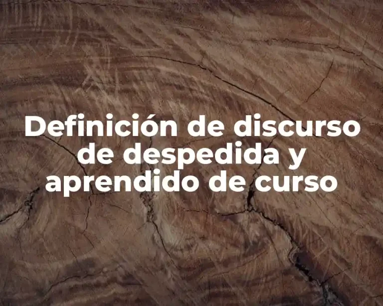 Definición de discurso de despedida y aprendido de curso