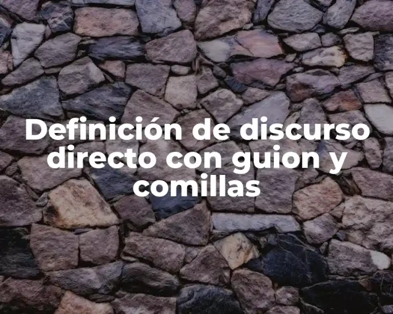 Definición de discurso directo con guion y comillas