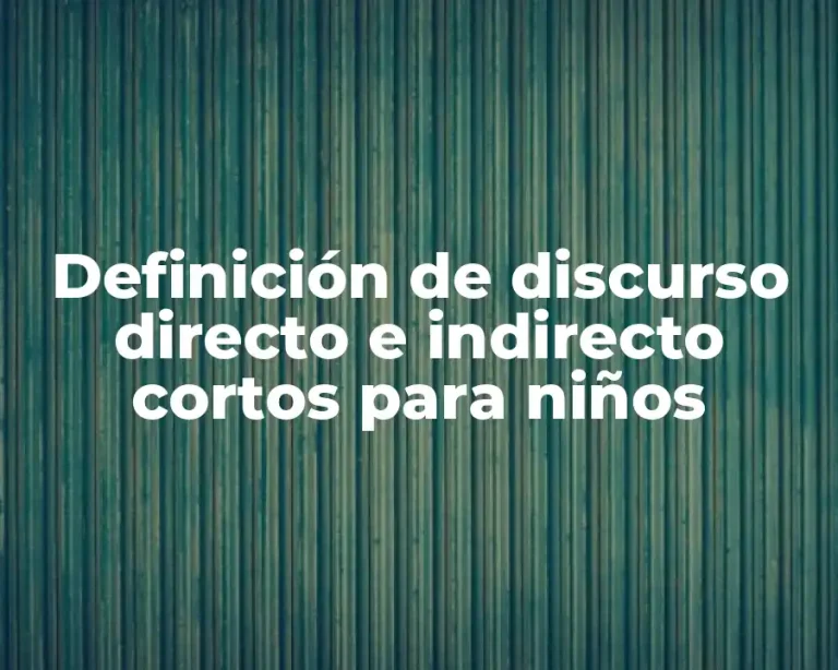 Definición de discurso directo e indirecto cortos para niños