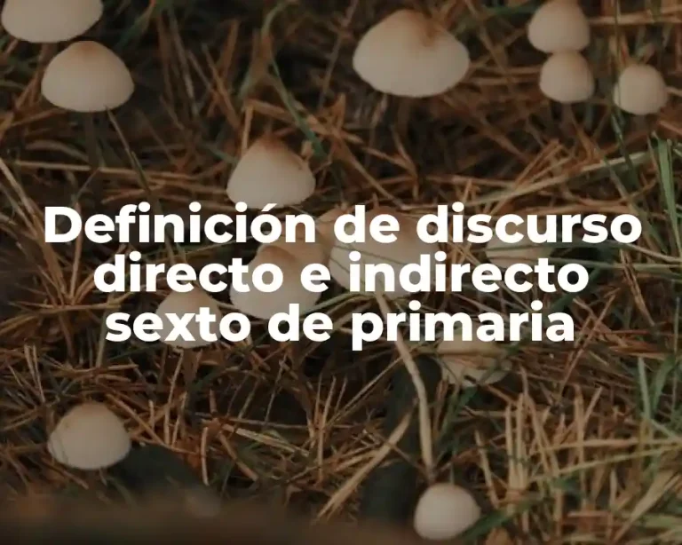 Definición de discurso directo e indirecto sexto de primaria