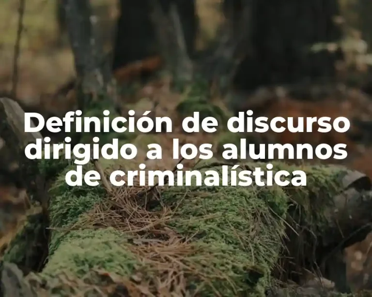 Definición de discurso dirigido a los alumnos de criminalística