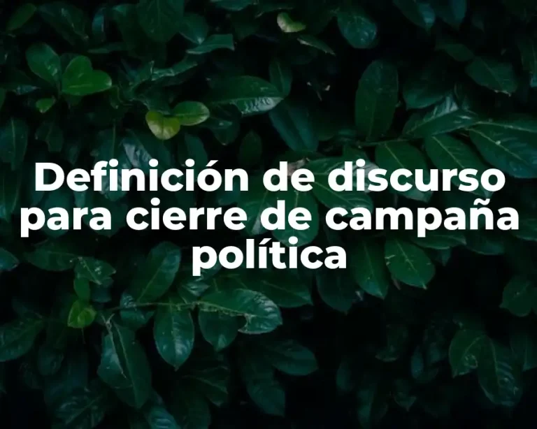 Definición de discurso para cierre de campaña política