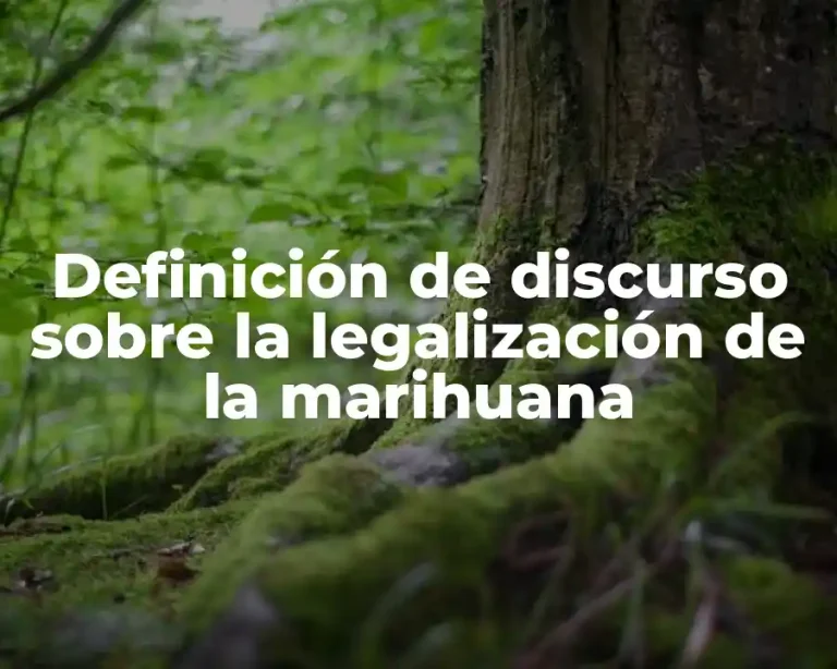 Definición de discurso sobre la legalización de la marihuana