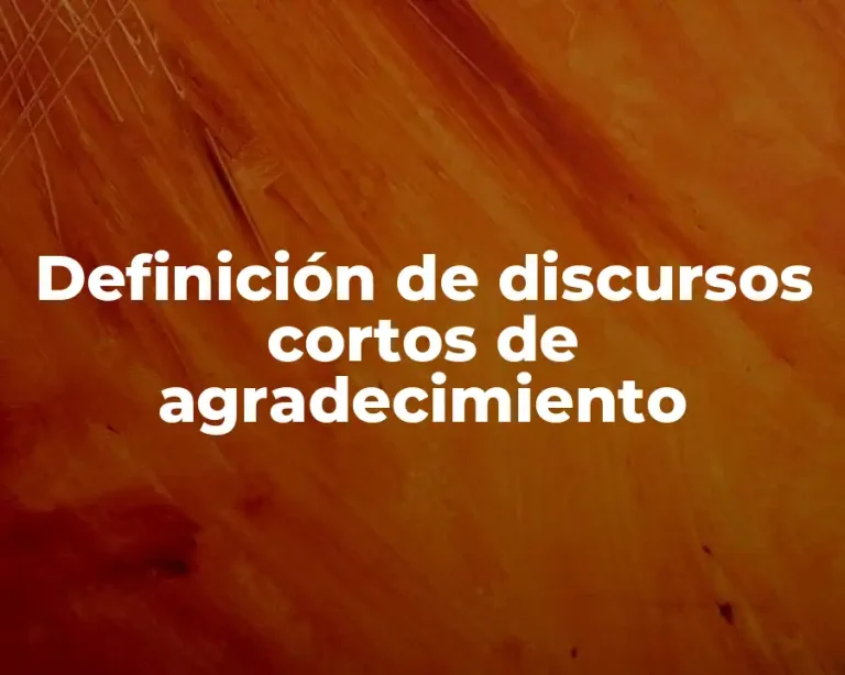 Definición de discursos cortos de agradecimiento