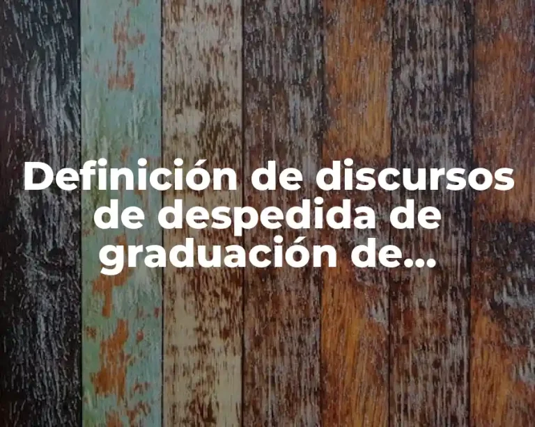 Definición de discursos de despedida de graduación de secundaria