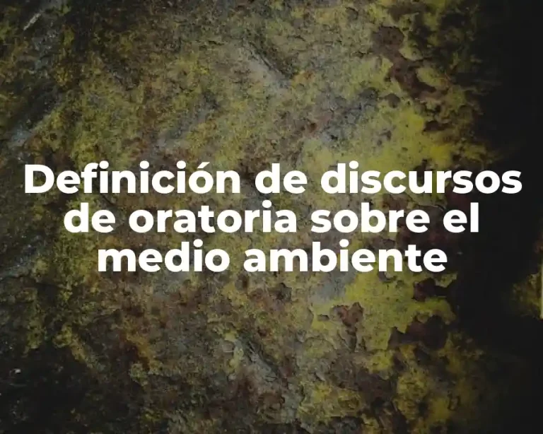 Definición de discursos de oratoria sobre el medio ambiente