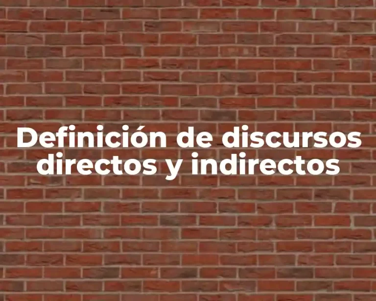 Definición de discursos directos y indirectos