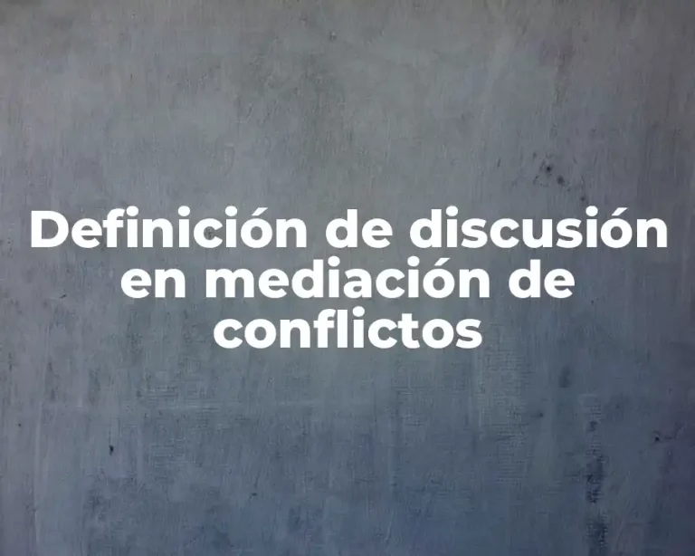 Definición de discusión en mediación de conflictos