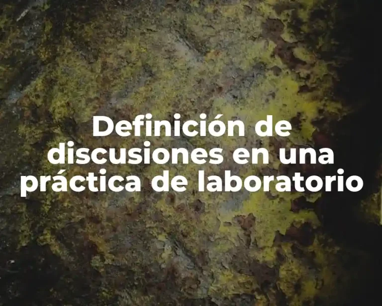 Definición de discusiones en una práctica de laboratorio