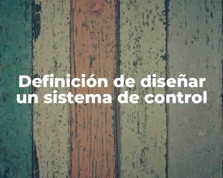 Definición de diseñar un sistema de control